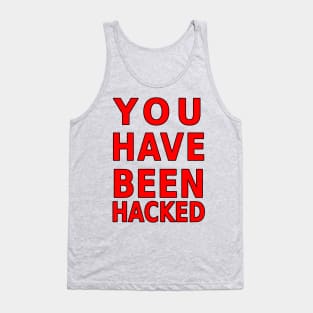 You Have Been Hacked Tank Top